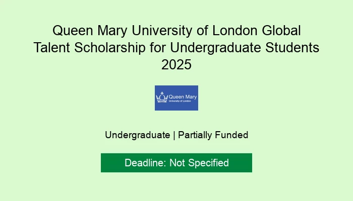 Queen Mary University of London Global Talent Scholarship for Undergraduate Students 2025