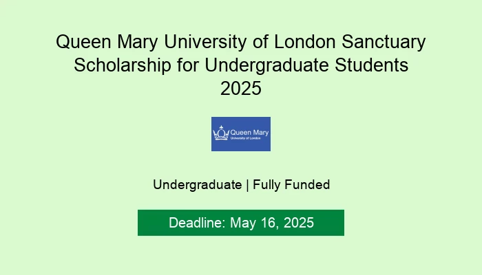 Queen Mary University of London Sanctuary Scholarship for Undergraduate Students 2025