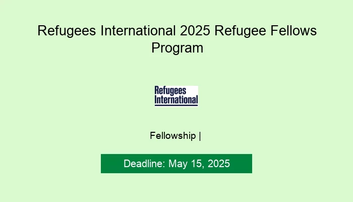 Refugees International 2025 Refugee Fellows Program