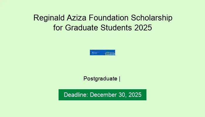 Reginald Aziza Foundation Scholarship for Graduate Students 2025