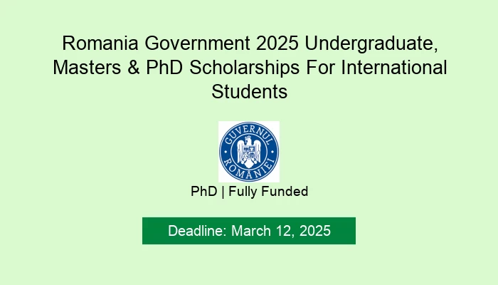 Romania Government 2025 Undergraduate, Masters & PhD Scholarships For International Students