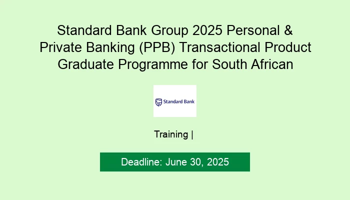 Standard Bank Group 2025 Personal & Private Banking (PPB) Transactional Product Graduate Programme for South African