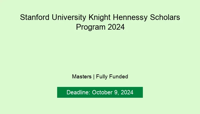 Stanford University Knight Hennessy Scholars Program 2024