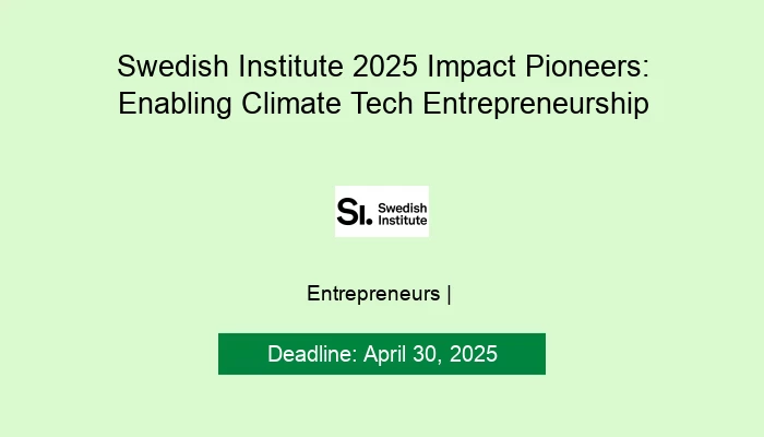 Swedish Institute 2025 Impact Pioneers: Enabling Climate Tech Entrepreneurship