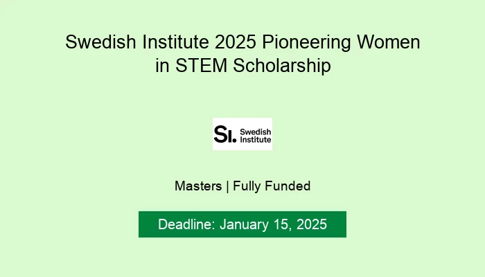 Swedish Institute 2025 Pioneering Women in STEM Scholarship