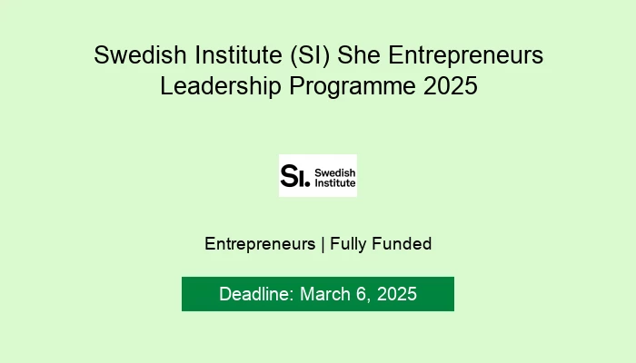 Swedish Institute (SI) She Entrepreneurs Leadership Programme 2025