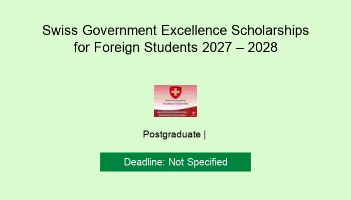 Swiss Government Excellence Scholarships for Foreign Students 2027 – 2028