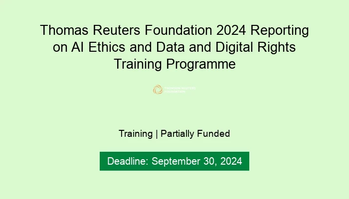 Thomas Reuters Foundation 2024 Reporting on AI Ethics and Data and Digital Rights Training Programme