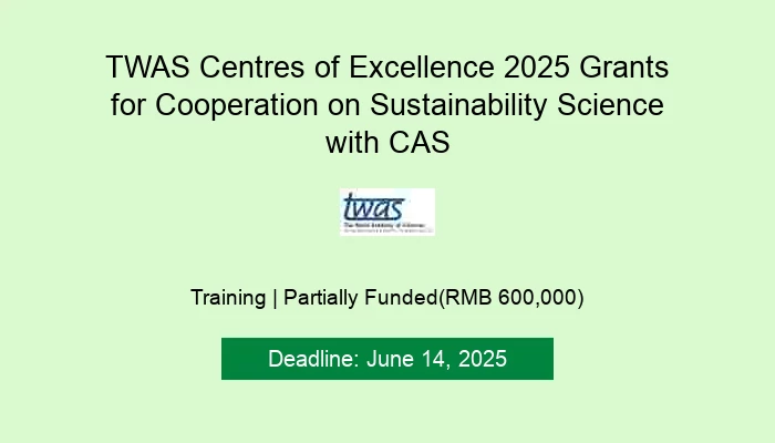TWAS Centres of Excellence 2025 Grants for Cooperation on Sustainability Science with CAS