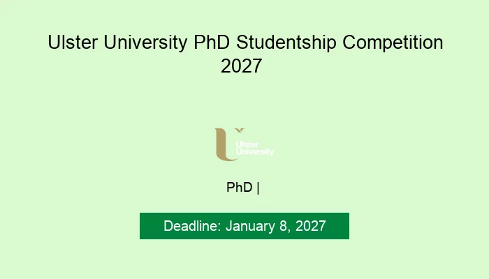 Ulster University PhD Studentship Competition 2027