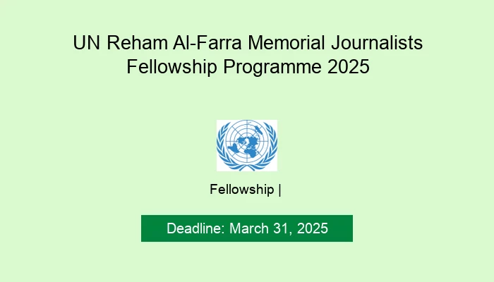 UN Reham Al-Farra Memorial Journalists Fellowship Programme 2025