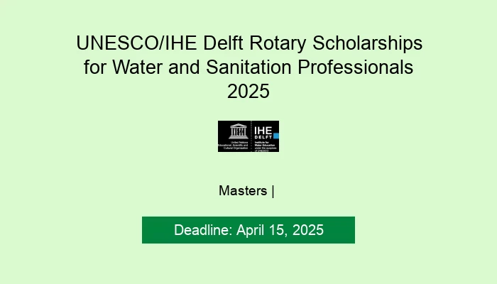 UNESCO/IHE Delft Rotary Scholarships for Water and Sanitation Professionals 2025