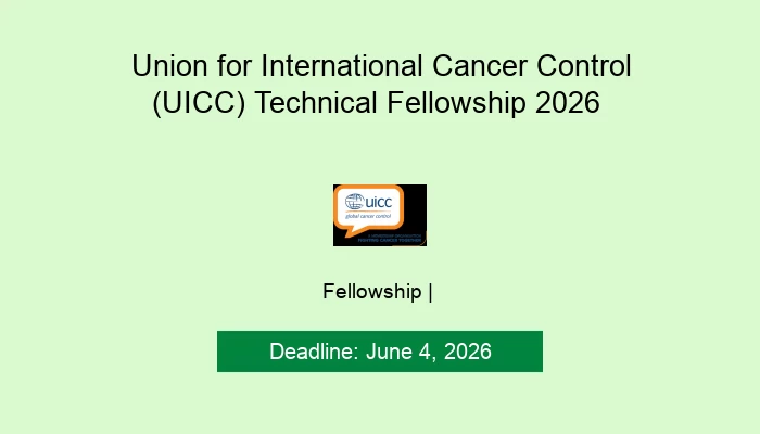 Union for International Cancer Control (UICC) Technical Fellowship 2026