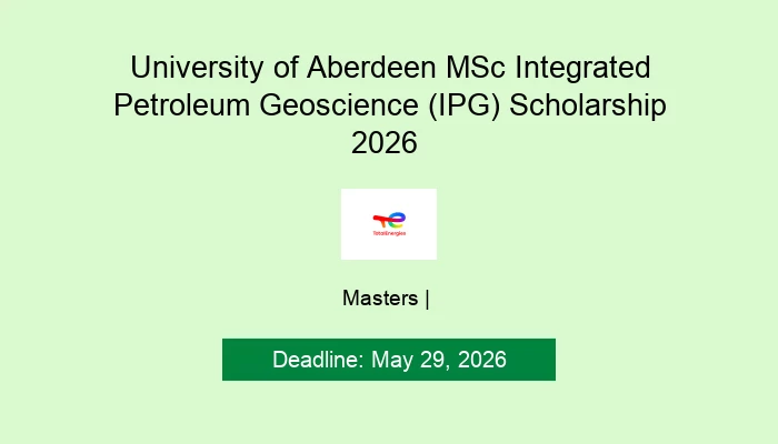 University of Aberdeen MSc Integrated Petroleum Geoscience (IPG) Scholarship 2026