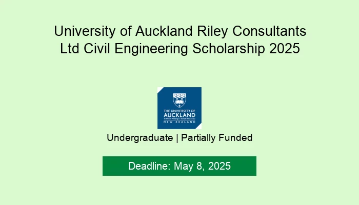 University of Auckland Riley Consultants Ltd Civil Engineering Scholarship 2025