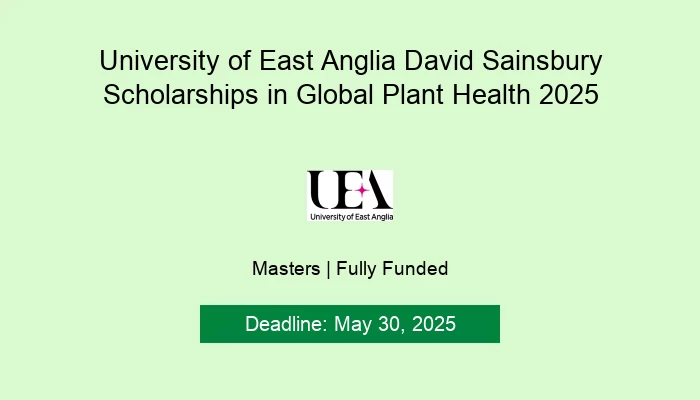 University of East Anglia David Sainsbury Scholarships in Global Plant Health 2025