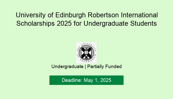 University of Edinburgh Robertson International Scholarships 2025 for Undergraduate Students