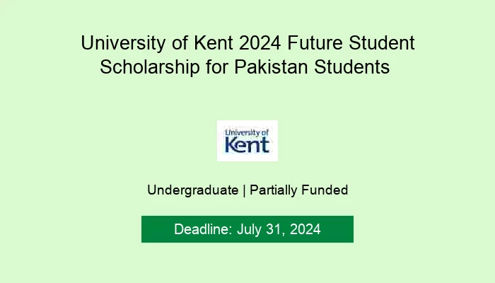 University of Kent 2024 Future Student Scholarship for Pakistan Students