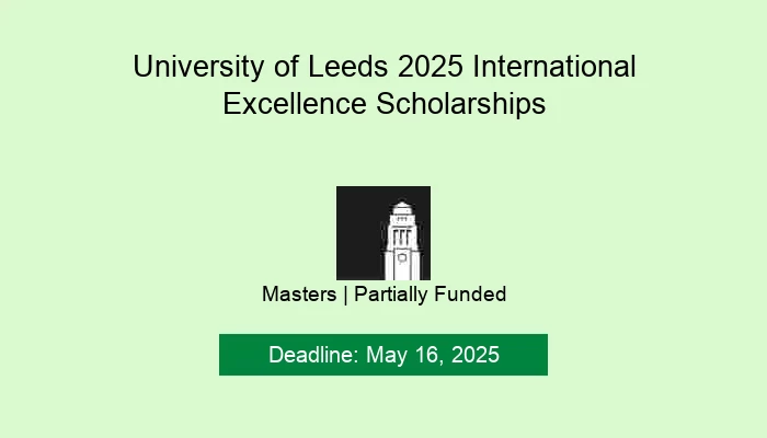 University of Leeds 2025 International Excellence Scholarships