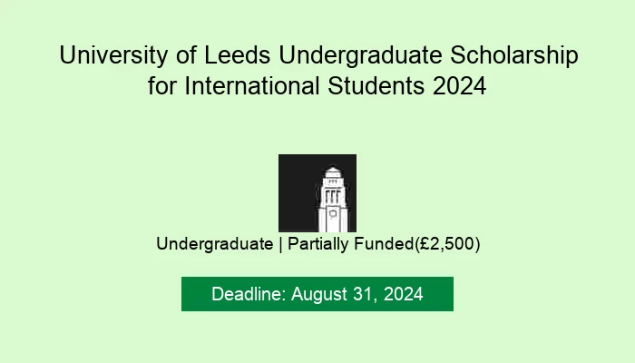 University of Leeds Undergraduate Scholarship for International Students 2024
