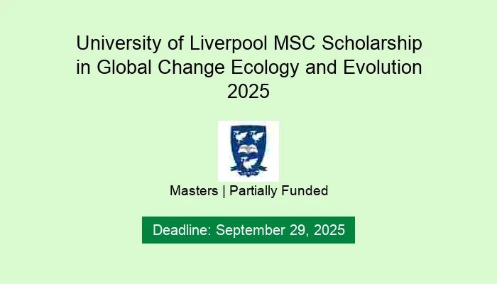 University of Liverpool MSC Scholarship in Global Change Ecology and Evolution 2025