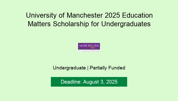 University of Manchester 2025 Education Matters Scholarship for Undergraduates