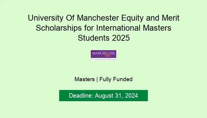 University Of Manchester Equity and Merit Scholarships for International Masters Students 2025