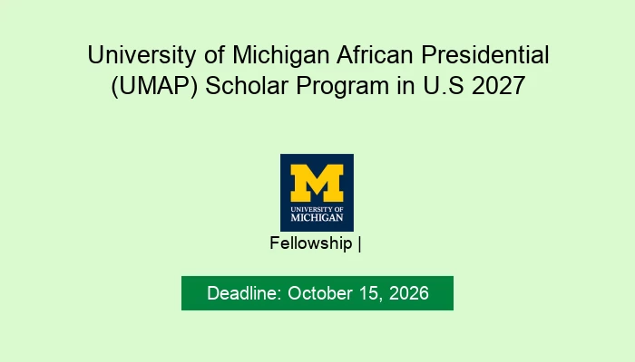 University of Michigan African Presidential (UMAP) Scholar Program in U.S 2027