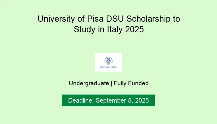 University of Pisa DSU Scholarship to Study in Italy 2025