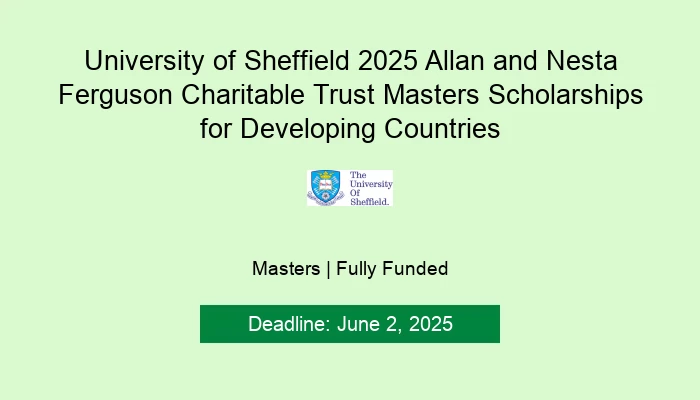 University of Sheffield 2025 Allan and Nesta Ferguson Charitable Trust Masters Scholarships for Developing Countries