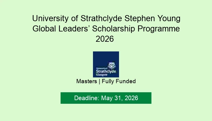 University of Strathclyde Stephen Young Global Leaders’ Scholarship Programme 2026