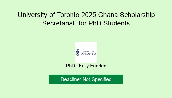 University of Toronto 2025 Ghana Scholarship Secretariat  for PhD Students