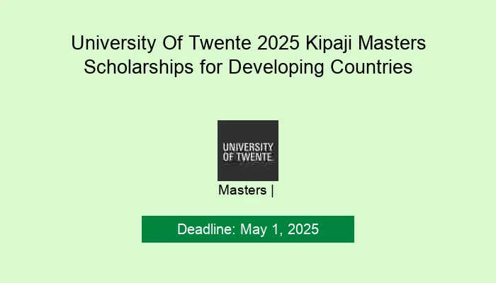 University Of Twente 2025 Kipaji Masters Scholarships for Developing Countries