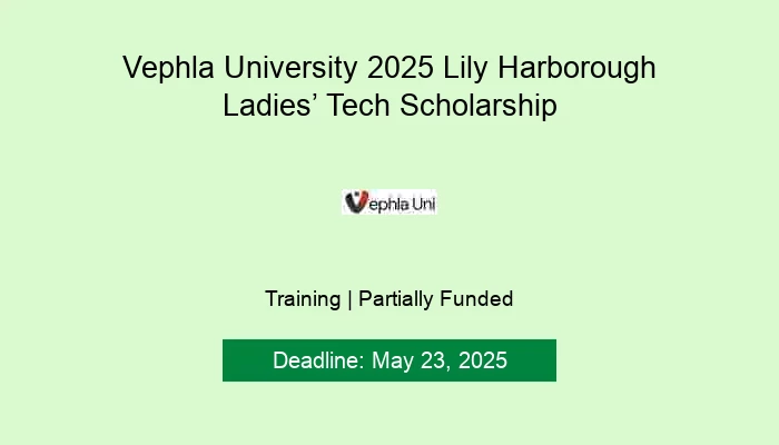 Vephla University 2025 Lily Harborough Ladies’ Tech Scholarship