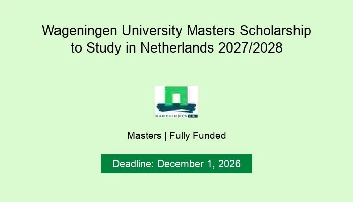 Wageningen University Masters Scholarship to Study in Netherlands 2027/2028