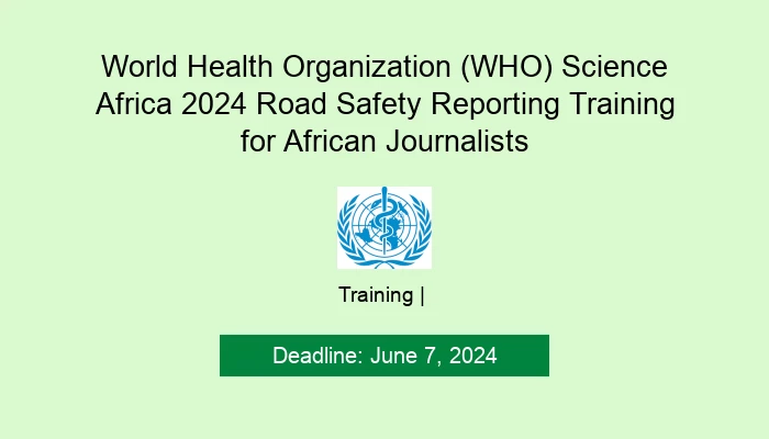 World Health Organization (WHO) Science Africa 2024 Road Safety Reporting Training for African Journalists